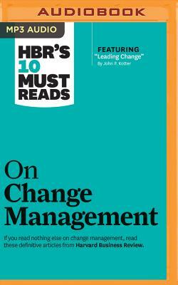 HBR's 10 Must Reads on Change Management by Harvard Business Review, John P. Kotter, Renée Mauborgne