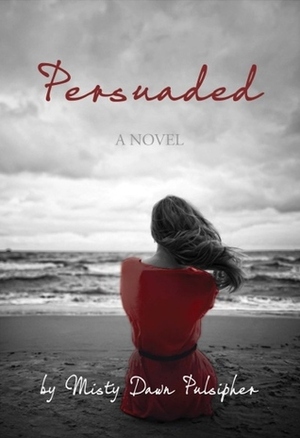 Persuaded by Misty Dawn Pulsipher