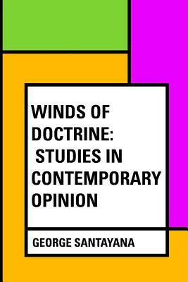 Winds Of Doctrine: Studies in Contemporary Opinion by George Santayana