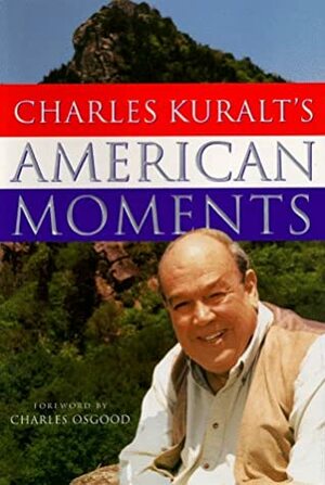 Charles Kuralt's American Moments by Charles Kuralt