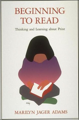 Beginning to Read: Thinking and Learning about Print by Marilyn Jager Adams