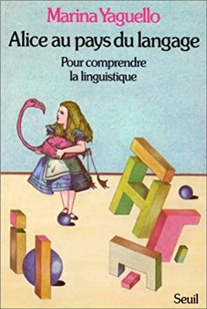 Alice au pays du langage : Pour comprendre la linguistique by Marina Yaguello