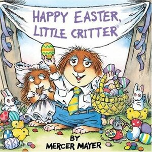 Happy Easter, Little Critter by Mercer Mayer