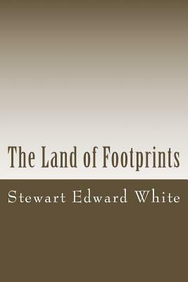 The Land of Footprints by Stewart Edward White