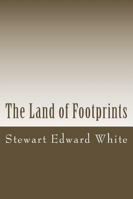 The Land of Footprints by Stewart Edward White