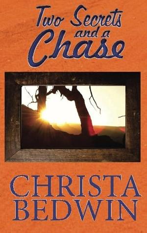 Two Secrets and a Chase by Christa Bedwin