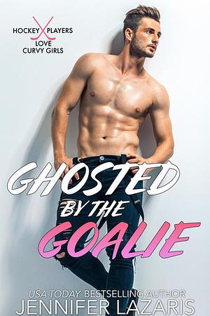 Ghosted by the Goalie by Jennifer Lazaris