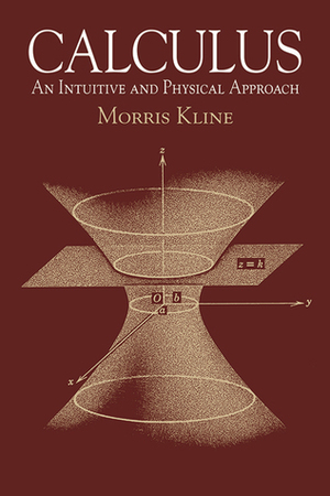 Calculus: An Intuitive and Physical Approach by Morris Kline