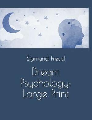 Dream Psychology: Large Print by Sigmund Freud