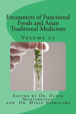 Encounters of Functional Foods and Asian Traditional Medicines: Volume 25 by Danik M. Martirosyan