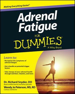 Adrenal Fatigue for Dummies by Wendy Jo Peterson, Richard Snyder