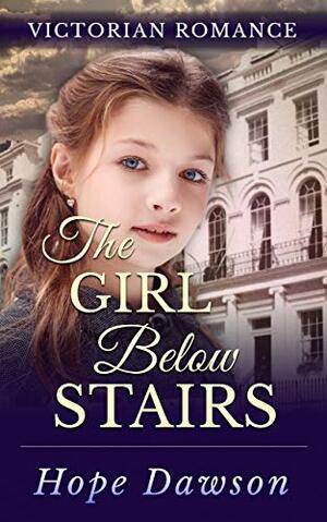 The Girl Below Stairs by Hope Dawson