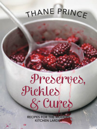 Pickles Preserves and Cures: Recipes for the Modern Kitchen Larder by Thane Prince