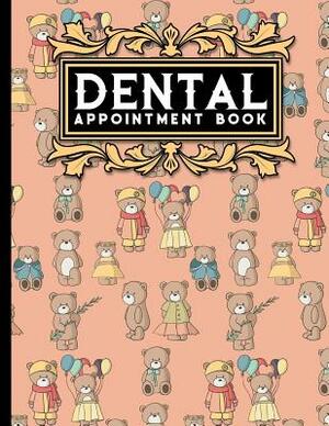Dental Appointment Book: 7 Columns Appointment Desk Book, Appointment Scheduler, Daily Appointment Scheduler, Cute Teddy Bear Cover by Moito Publishing