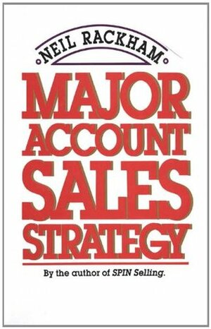 Major Account Sales Strategy by Neil Rackham