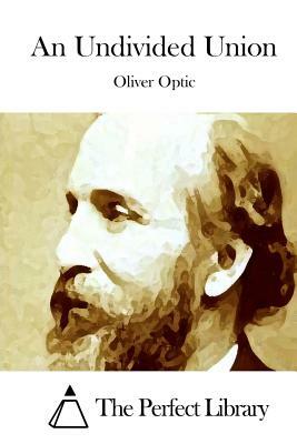 An Undivided Union by Oliver Optic