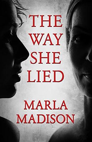 The Way She Lied by Marla Madison