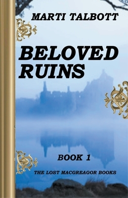 Beloved Ruins, Book 1 by Marti Talbott