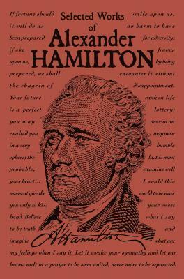 Selected Works of Alexander Hamilton by Alexander Hamilton