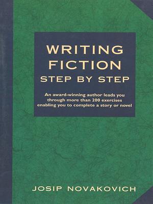 Writing Fiction Step by Step by Josip Novakovich