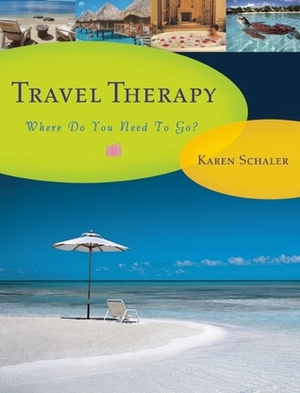 Travel Therapy: Where Do You Need to Go? by Karen Schaler