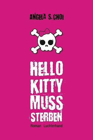 Hello Kitty muss sterben: Roman by Ute Brammertz, Angela S. Choi