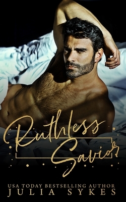 Ruthless Savior by Julia Sykes