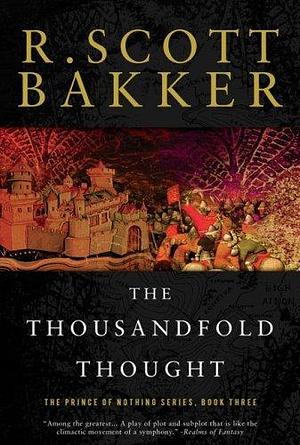 The Thousandfold Thought: The Prince of Nothing, Book Three by R. Scott Bakker, R. Scott Bakker