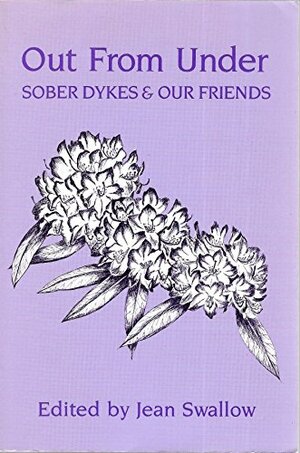 Out from Under: Sober Dykes and Our Friends by Jean Swallow