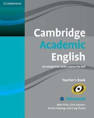 Cambridge Academic English C1 Advanced Teacher's Book: An Integrated Skills Course for Eap by Chris Sowton, Matt Firth, Martin Hewings