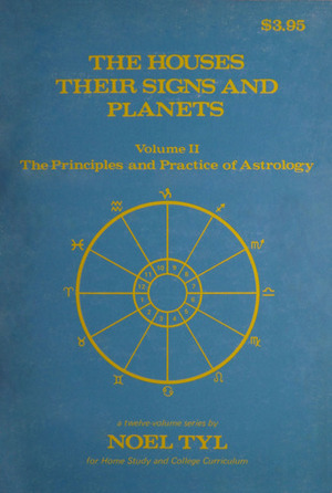 The Houses: Their Signs And Planets (Principles and Practices of Astrology, Vol. 2) by Noel Tyl