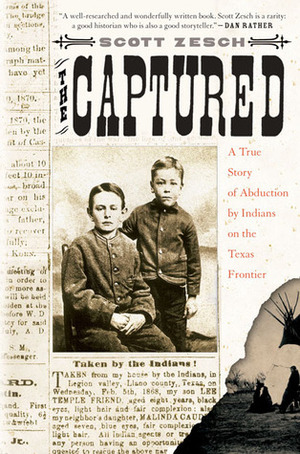 Captured: A True Story of Abduction by Indians on the Texas Frontier: A True Story of Abduction by Indians on the Texas Frontier by Scott Zesch