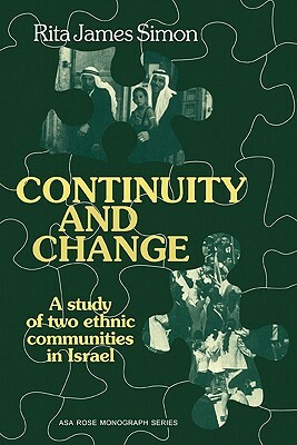Continuity and Change: A Study of Two Ethnic Communities in Israel by Simon, Rita James Simon, Rita James Simon