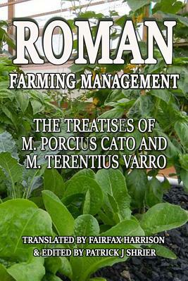 Roman Farm Management: The Treatises Of M. Porcius Cato And M. Terentius Varro by Cato the Elder, Marcus Terentius Varro