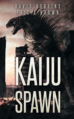 Kaiju Spawn by Eric S. Brown, David Robbins