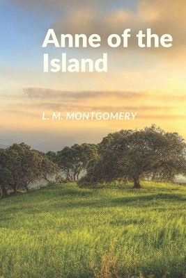 Anne of the Island by L.M. Montgomery