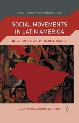 Social Movements in Latin America: Neoliberalism and Popular Resistance by J. Petras