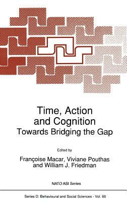 Time, Action and Cognition: Towards Bridging the Gap by 