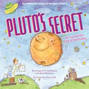Pluto's Secret: An Icy World's Tale of Discovery: An Icy World's Tale of Discovery by Margaret Weitekamp