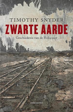 Zwarte aarde: geschiedenis van de Holocaust by Timothy Snyder