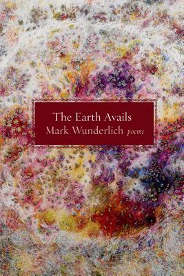The Earth Avails by Mark Wunderlich