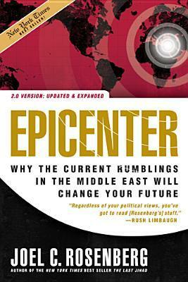 Epicenter 2.0: Why the Current Rumblings in the Middle East Will Change Your Future by Joel C. Rosenberg
