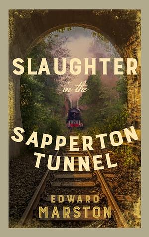 Slaughter in the Sapperton Tunnel by Edward Marston