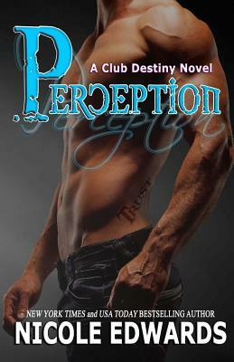 Perception: A Club Destiny Novel by Nicole Edwards