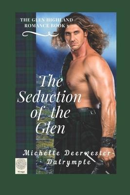 The Seduction of the Glen: A Scottish Medieval Romance Novel by Michelle Deerwester-Dalrymple