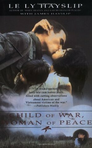 Child of War, Woman of Peace by Le Ly Hayslip, James Hayslip, Jenny Wurts