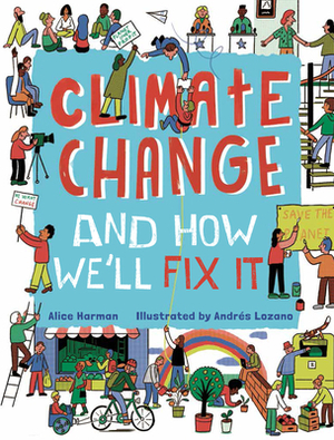 Climate Change and How We'll Fix It by Alice Harman