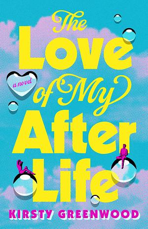 The Love of My Afterlife by Kirsty Greenwood