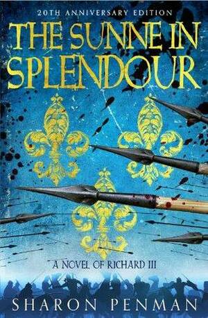 The Sunne in Splendour - A Novel of Richard III by Sharon Kay Penman