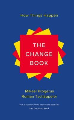 The Change Book: How Things Happen by Mikael Krogerus, Roman Tschäppeler
